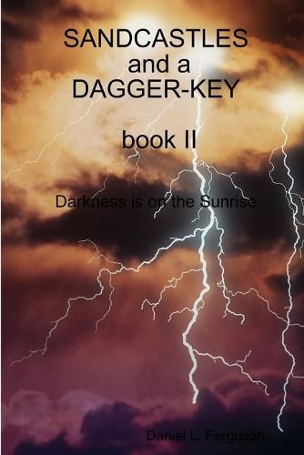 Cover image for SANDCASTLES and a DAGGER-KEY, book II, darkness is on the sunrise