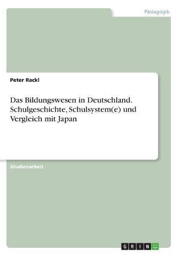 Cover image for Das Bildungswesen in Deutschland. Schulgeschichte, Schulsystem(e) und Vergleich mit Japan