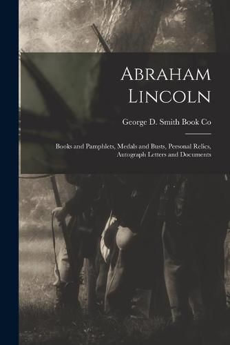 Abraham Lincoln: Books and Pamphlets, Medals and Busts, Personal Relics, Autograph Letters and Documents