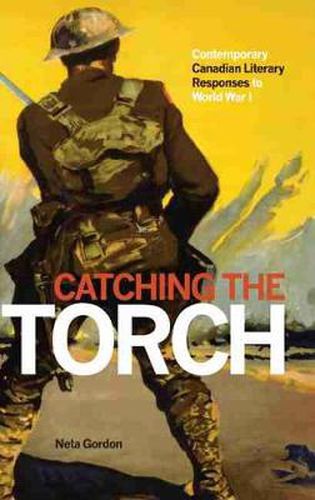 Cover image for Catching the Torch: Contemporary Canadian Literary Responses to World War I