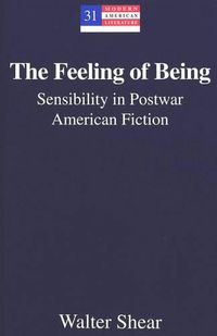 Cover image for The Feeling of Being: Sensibility in Postwar American Fiction
