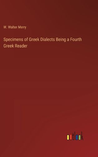 Specimens of Greek Dialects Being a Fourth Greek Reader