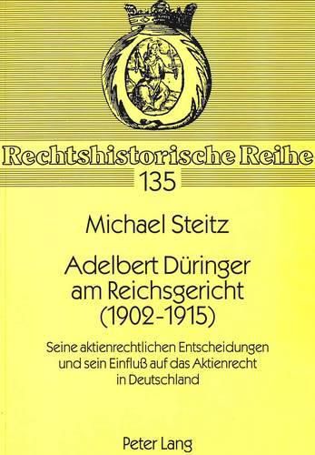 Cover image for Adelbert Dueringer Am Reichsgericht (1902-1915): Seine Aktienrechtlichen Entscheidungen Und Sein Einfluss Auf Das Aktienrecht in Deutschland