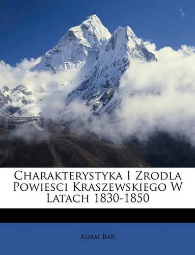 Cover image for Charakterystyka I Zrodla Powiesci Kraszewskiego W Latach 1830-1850