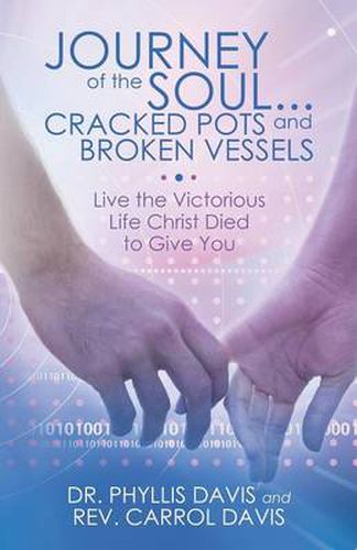 Cover image for Journey of the Soul...Cracked Pots and Broken Vessels: Live the Victorious Life Christ Died to Give You