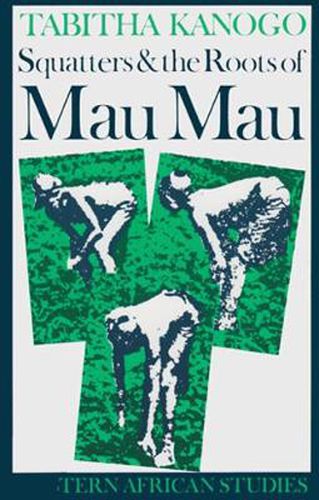 Cover image for Squatters and the Roots of Mau Mau, 1905-1963