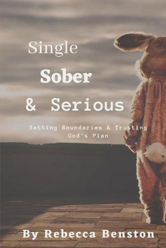 Cover image for Single, Sober, & Serious: Setting Boundaries & Trusting God's Plan