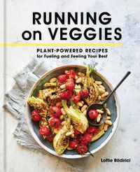 Cover image for Running on Veggies: Plant-Powered Recipes for Fueling and Feeling Your Best