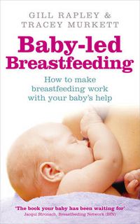 Cover image for Baby-led Breastfeeding: How to Make Breastfeeding Work - with Your Baby's Help