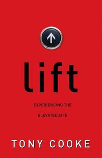 Cover image for Lift: Experiencing the Elevated Life