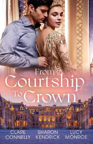 From Courtship To Crown/The Secret Kept From The King/One Night Before The Royal Wedding/Queen By Royal Appointment