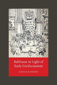 Cover image for Balthasar in Light of Early Confucianism