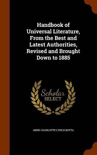 Cover image for Handbook of Universal Literature, from the Best and Latest Authorities, Revised and Brought Down to 1885