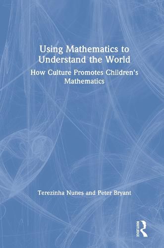 Cover image for Using Mathematics to Understand the World: How Culture Promotes Children's Mathematics