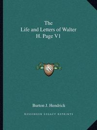 Cover image for The Life and Letters of Walter H. Page V1