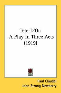 Cover image for Tete-D'Or: A Play in Three Acts (1919)