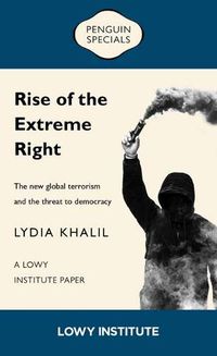 Cover image for Rise of the Extreme Right: A Lowy Institute Paper: Penguin Special