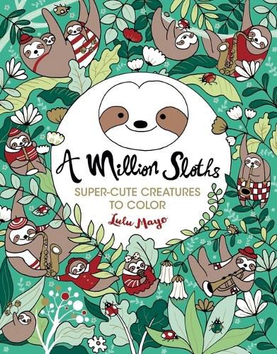 Cover image for A Million Sloths: Super Cute Creatures to Color Volume 5