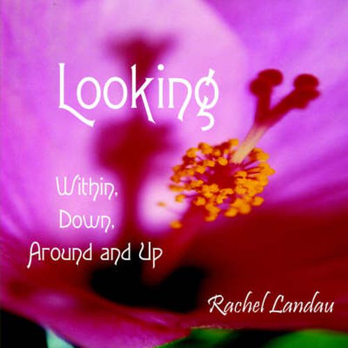 Cover image for Looking: Within, Down, Around and Up