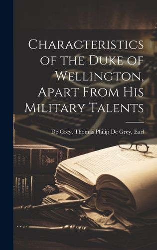 Cover image for Characteristics of the Duke of Wellington, Apart From His Military Talents