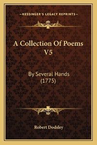 Cover image for A Collection of Poems V5: By Several Hands (1775)