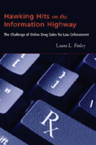 Hawking Hits on the Information Highway: The Challenge of Online Drug Sales for Law Enforcement