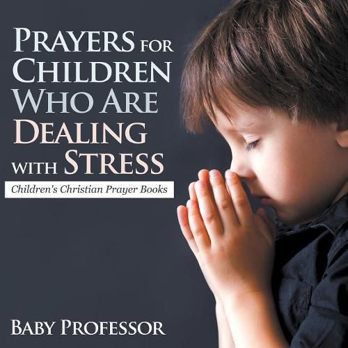 Cover image for Prayers for Children Who Are Dealing with Stress - Children's Christian Prayer Books