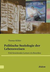 Cover image for Politische Soziologie der Lebensweisen. Feld-forschendes Lernen   la Bourdieu