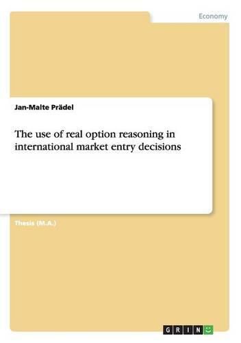 The use of real option reasoning in international market entry decisions