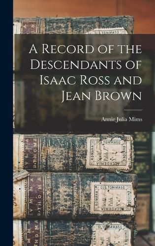 A Record of the Descendants of Isaac Ross and Jean Brown