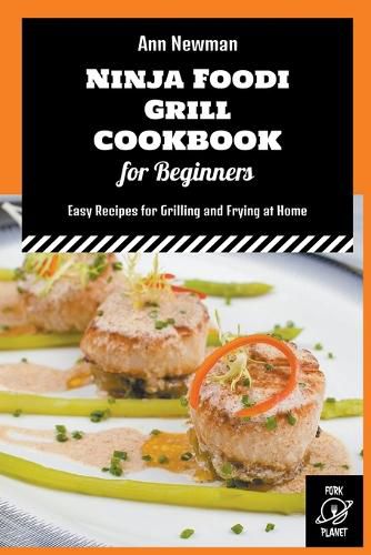 Cover image for Ninja Foodi Grill Cookbook for Beginners: Easy Recipes for Grilling and Frying at Home