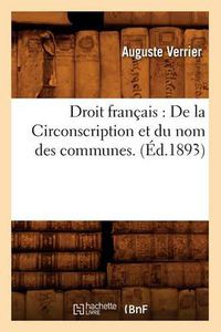 Cover image for Droit Francais: de la Circonscription Et Du Nom Des Communes. (Ed.1893)