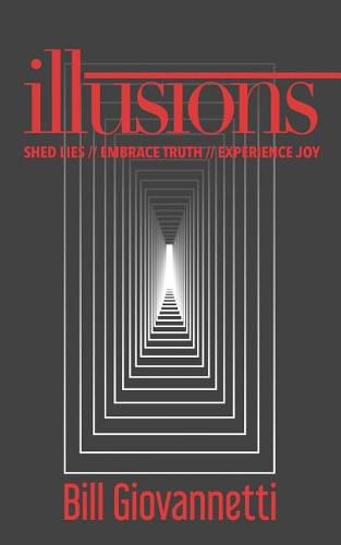 Illusions: Shed Lies // Embrace Truth // Experience Joy