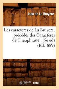 Cover image for Les Caracteres de la Bruyere. Precedes Des Caracteres de Theophraste (5e Ed) (Ed.1889)