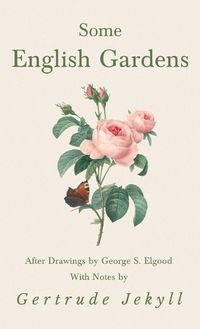 Cover image for Some English Gardens - After Drawings by George S. Elgood - With Notes by Gertrude Jekyll