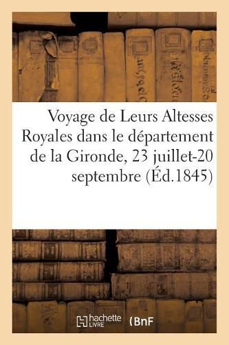 Voyage de Leurs Altesses Royales Monseigneur Le Duc Et Mme La Duchesse de Nemours: A Bordeaux Et Dans Le Departement de la Gironde, 23 Juillet-20 Septembre