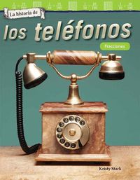 Cover image for La historia de los telefonos: Fracciones (The History of Telephones: Fractions)