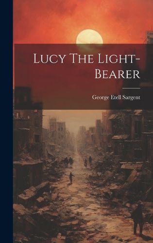 Cover image for Lucy The Light-bearer