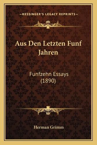 Cover image for Aus Den Letzten Funf Jahren: Funfzehn Essays (1890)