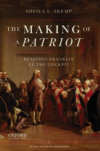 Cover image for Making of a Patriot: Benjamin Franklin at the Cockpit