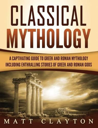 Classical Mythology: Captivating Stories of Greek and Roman Gods, Heroes, and Mythological Creatures