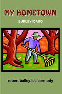 Cover image for My Hometown: Burley Idaho