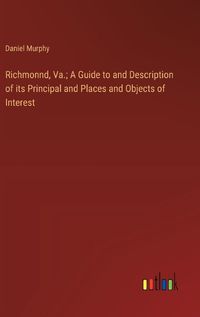 Cover image for Richmonnd, Va.; A Guide to and Description of its Principal and Places and Objects of Interest