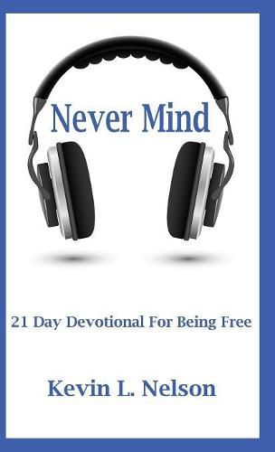 Cover image for Never Mind: 21 Day Devotional to Being Free