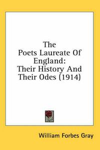 Cover image for The Poets Laureate of England: Their History and Their Odes (1914)