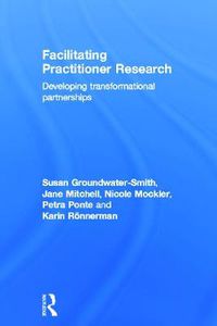 Cover image for Facilitating Practitioner Research: Developing Transformational Partnerships