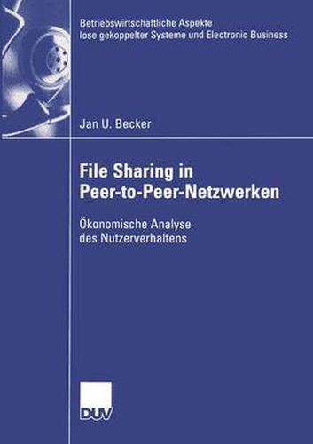 Cover image for File Sharing in Peer-to-Peer-Netzwerken: OEkonomische Analyse des Nutzerverhaltens