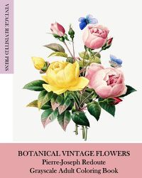 Cover image for Botanical Vintage Flowers: Pierre-Joseph Redoute Grayscale Adult Coloring Book