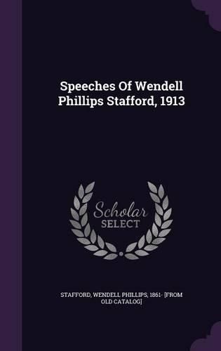 Speeches of Wendell Phillips Stafford, 1913