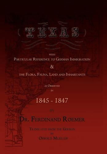 Texas, with Particular Reference to German Immigration & the Flora, Fauna, Land and Inhabitants